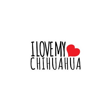 Artwork thumbnail, I LOVE MY CHIHUAHUA by K9ish
