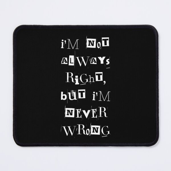 Item preview, I'm not always right but I'm never wrong designed and sold by greenbluearts.