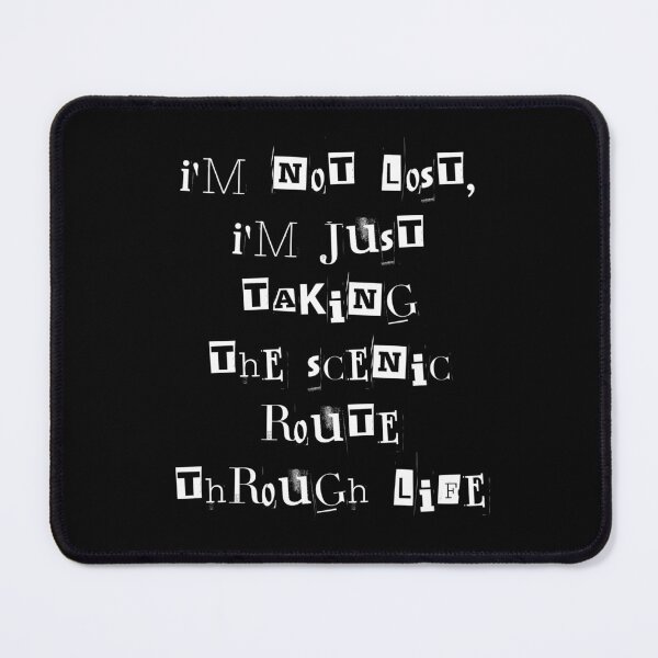 Item preview, I'm not lost, I'm just taking the scenic route through life designed and sold by greenbluearts.