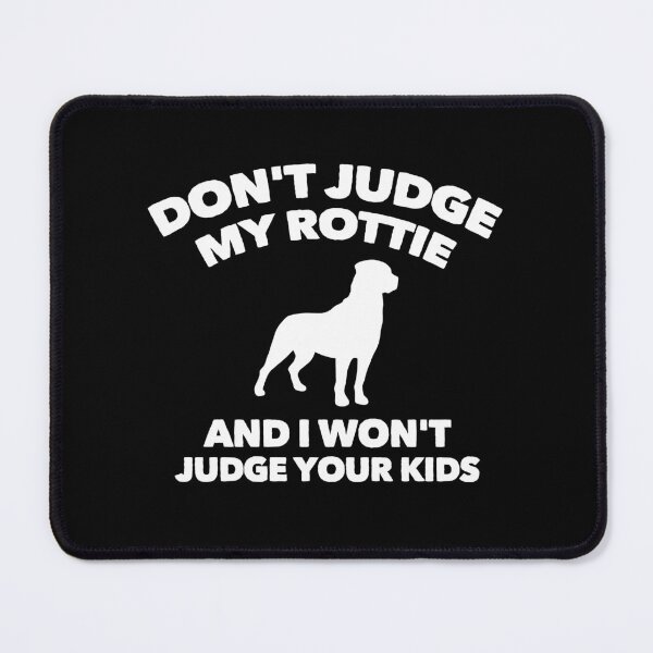 Item preview, Don't Judge My Rottweiler I Won't Judge Your Kids designed and sold by Guarddogdrive.
