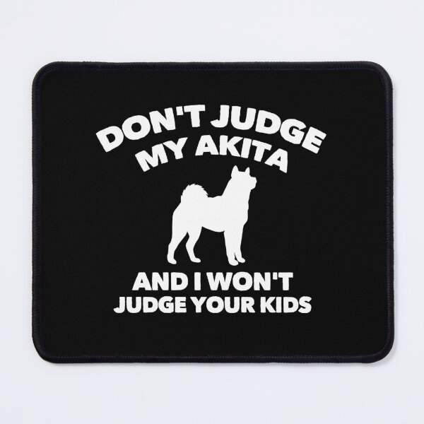Item preview, Don't Judge My Akita I Won't Judge Your Kids designed and sold by Guarddogdrive.