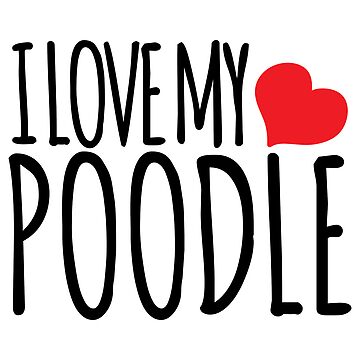 Artwork thumbnail, I LOVE MY POODLE by K9ish