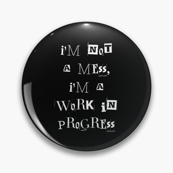 Item preview, I'm not a mess im a work in progress designed and sold by greenbluearts.