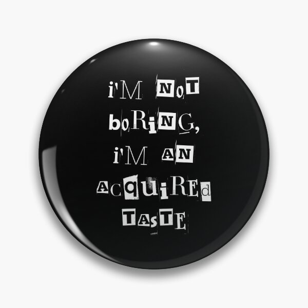 Item preview, I'm not boring im an acquired taste designed and sold by greenbluearts.