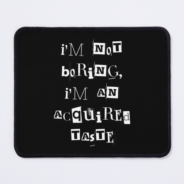Item preview, I'm not boring im an acquired taste designed and sold by greenbluearts.