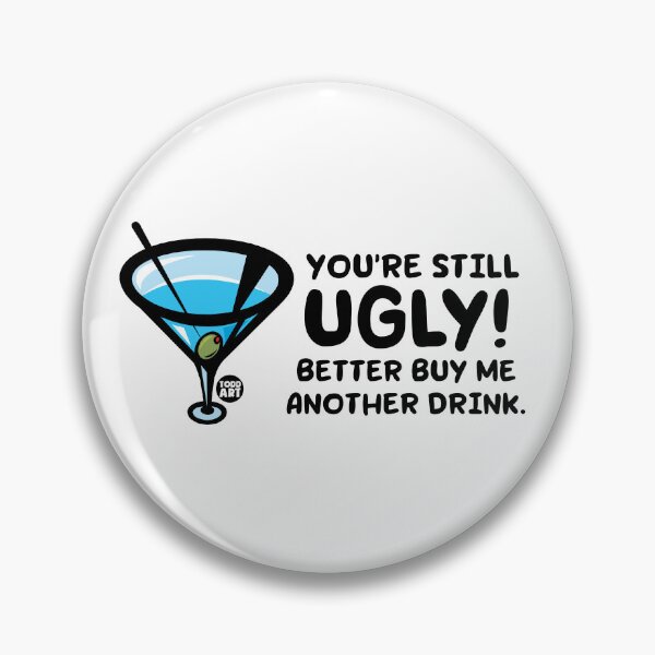 Item preview, STILL UGLY BUY ME DRINK designed and sold by TODD GOLDMAN.