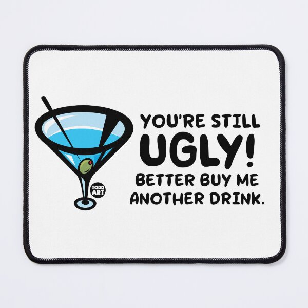 Item preview, STILL UGLY BUY ME DRINK designed and sold by TODD GOLDMAN.