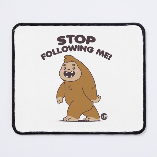 Item preview, STOP FOLLOWING ME BIGFOOT designed and sold by TODD GOLDMAN.
