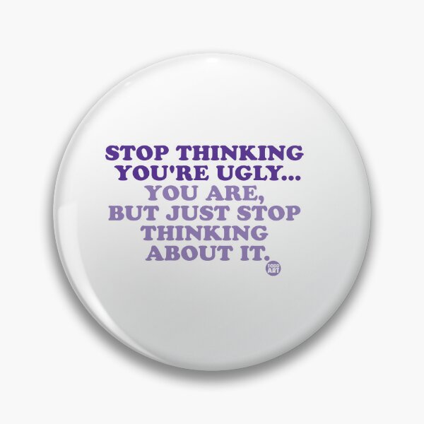 Item preview, STOP THINKING YOU'RE UGLY designed and sold by TODD GOLDMAN.