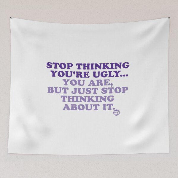 Item preview, STOP THINKING YOU'RE UGLY designed and sold by TODD GOLDMAN.