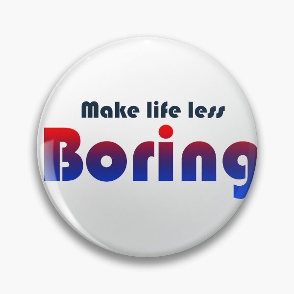 Item preview, Make life less BORING designed and sold by Hustl3AsUsu4l.