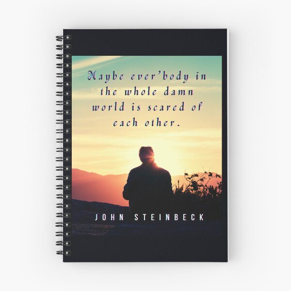 Item preview, John Steinbeck quote: Maybe ever'body in the whole damn world is scared of each other. designed and sold by artbleed.