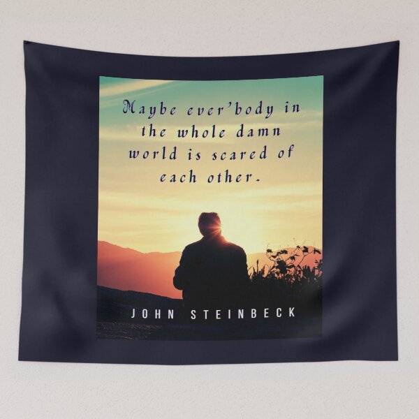 Item preview, John Steinbeck quote: Maybe ever'body in the whole damn world is scared of each other. designed and sold by artbleed.