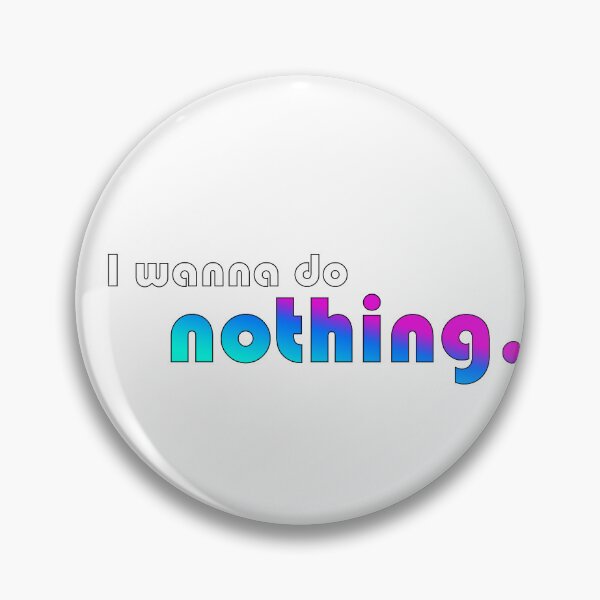 Item preview, I wanna do nothing designed and sold by Hustl3AsUsu4l.
