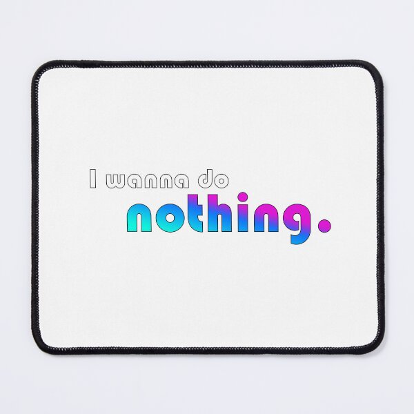 Item preview, I wanna do nothing designed and sold by Hustl3AsUsu4l.