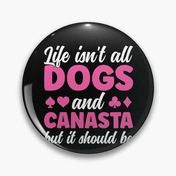 Item preview, Life isn't all Dogs and Canasta Funny Canasta Player designed and sold by BlueBerry-Pengu.