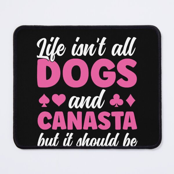 Item preview, Life isn't all Dogs and Canasta Funny Canasta Player designed and sold by BlueBerry-Pengu.