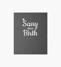 Sassy Since Birth Art Board