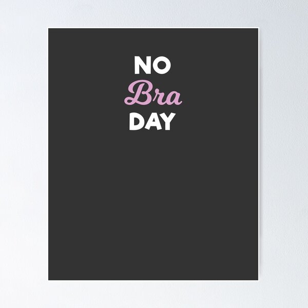 No Bra Day Poster for Sale by tispy