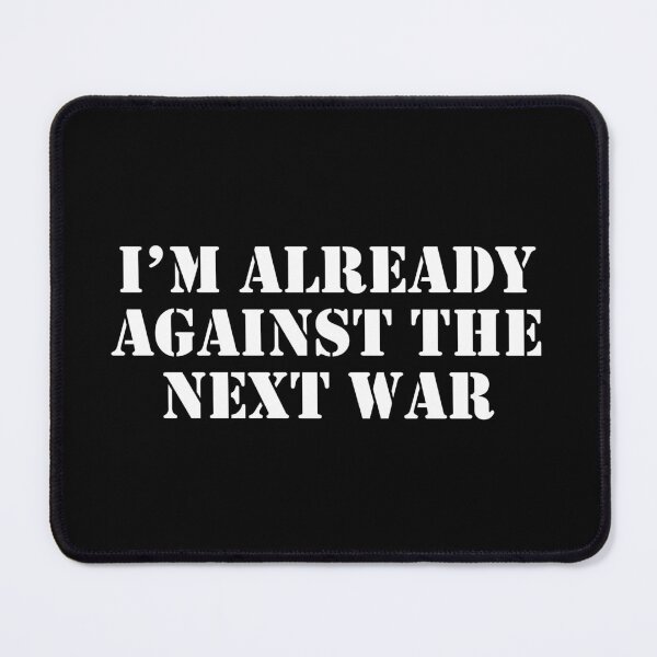 Item preview, Im already against the next war designed and sold by Inspirationmotivation.