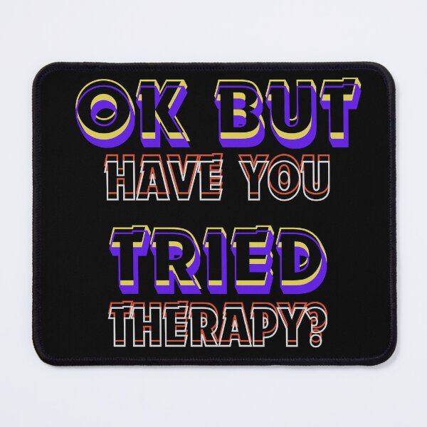 Artikelvorschau, Ok, aber haben Sie es mit einer Therapie versucht? Klassisches T-Shirt entworfen und verkauft von TheDarkStone.