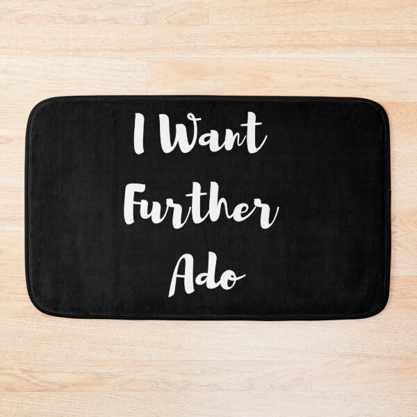 Item preview, I Want Further Ado designed and sold by Paul's Picks Shop.