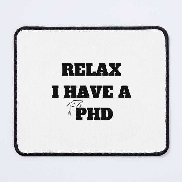 Item preview, RELAX I HAVE A PHD designed and sold by MEMEBAR.