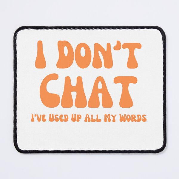 Item preview, I Don't Chat I've Used Up All My Words designed and sold by ladylalitafanta.