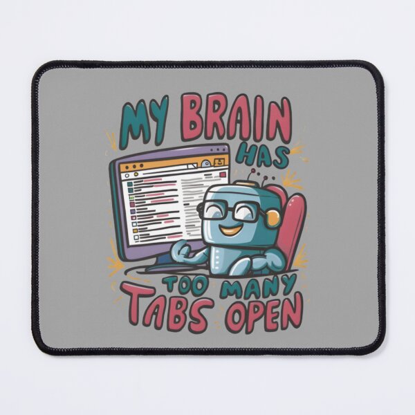 Item preview, Robot, My brain has too many tabs open designed and sold by samah82.
