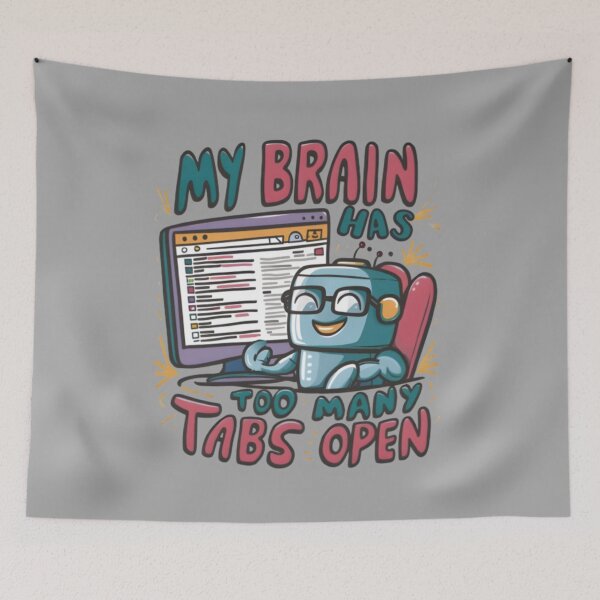 Item preview, Robot, My brain has too many tabs open designed and sold by samah82.