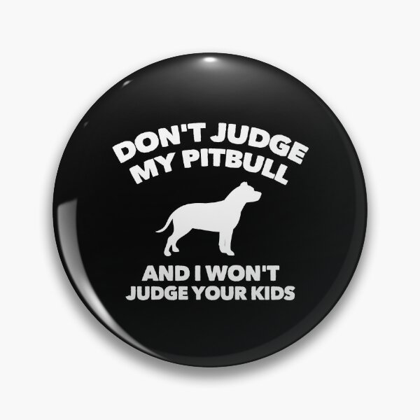 Item preview, Don't Judge My Pitbull I Won't Judge Your Kids designed and sold by Guarddogdrive.