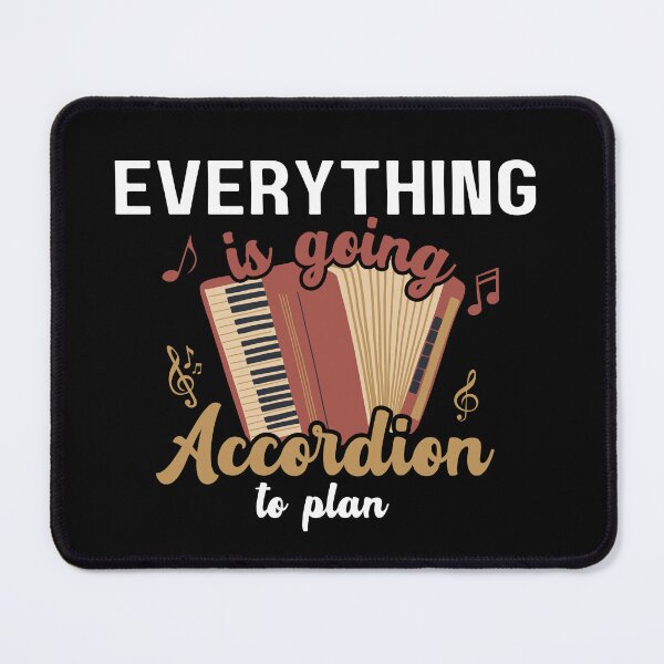 Item preview, Everything Is Going Accordion To Plan, Accordionist, Funny Accordion designed and sold by Dabbing Turtle Designs.
