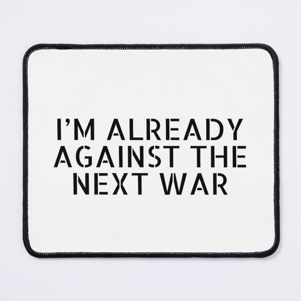 Item preview, Im already against the next war designed and sold by Inspirationmotivation.