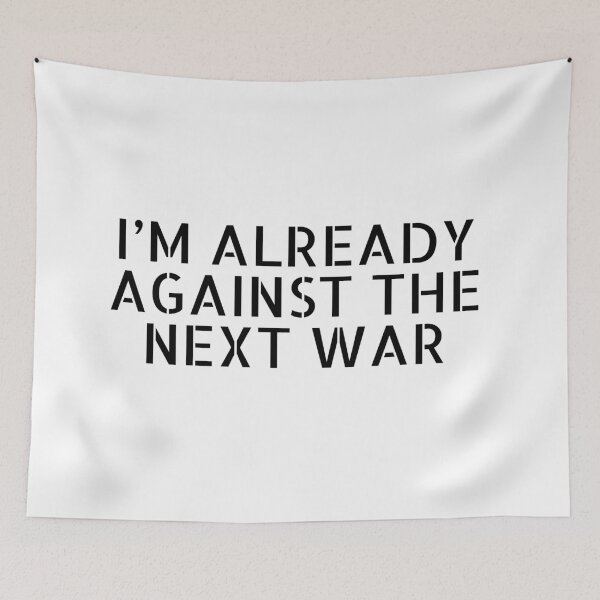 Item preview, Im already against the next war designed and sold by Inspirationmotivation.