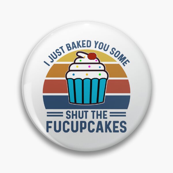 Item preview, I Just Baked You Some Shut The Fucupcakes, Cute Funny Cupcakes Pun Saying designed and sold by Sunserize Designs.