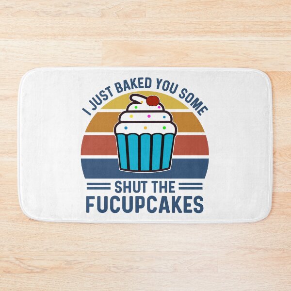 Item preview, I Just Baked You Some Shut The Fucupcakes, Cute Funny Cupcakes Pun Saying designed and sold by Sunserize Designs.
