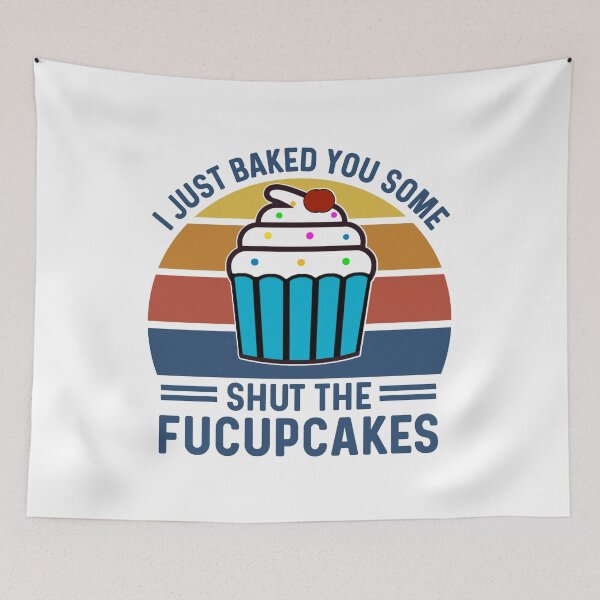 Item preview, I Just Baked You Some Shut The Fucupcakes, Cute Funny Cupcakes Pun Saying designed and sold by Sunserize Designs.