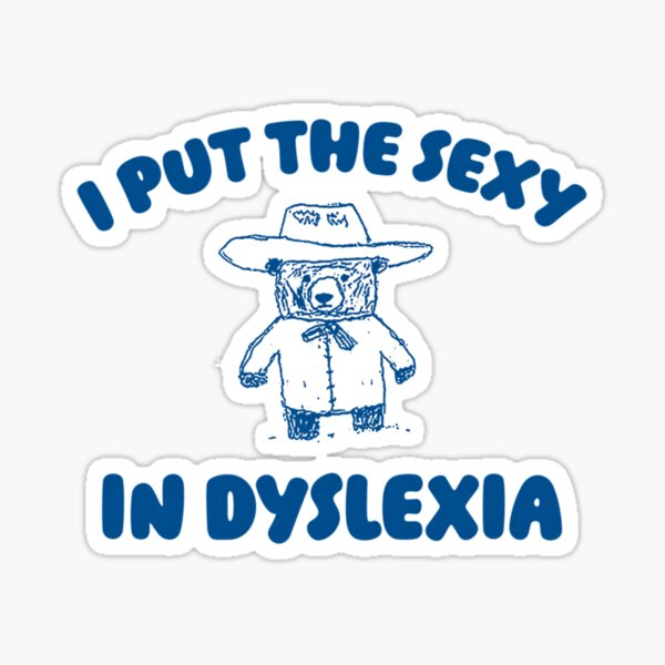 Item preview, I Put The Sexy In Dyslexia - Unisex designed and sold by Tyreeitzsche.