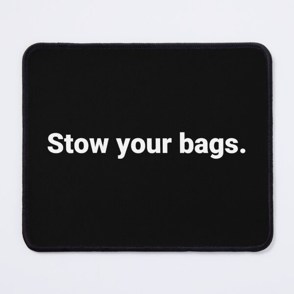 Item preview, Stow your bags. designed and sold by Text-based T-Shirts and Gifts.