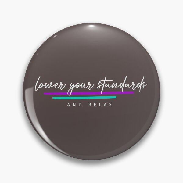 Item preview, Lower Your Standards designed and sold by newmariaph.