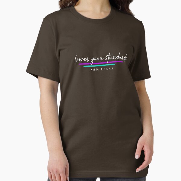 Lower Your Standards Essential T-Shirt