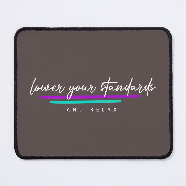 Item preview, Lower Your Standards designed and sold by newmariaph.