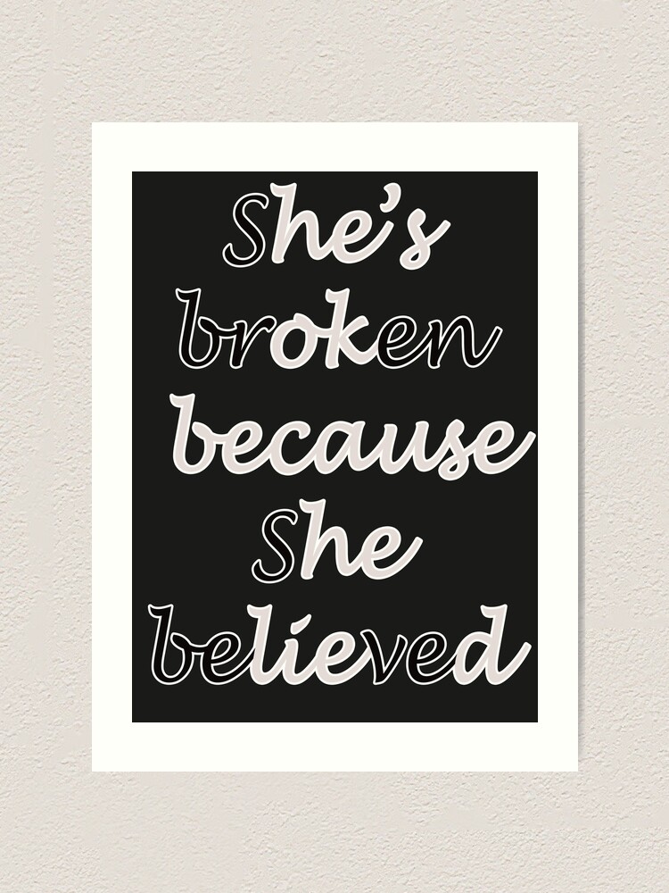 Mug Printing She S Broken Because She Believed He S Ok Because He Lied Art Print By Hosamh Redbubble