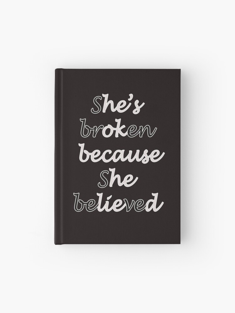 Mug Printing She S Broken Because She Believed He S Ok Because He Lied Hardcover Journal By Hosamh Redbubble