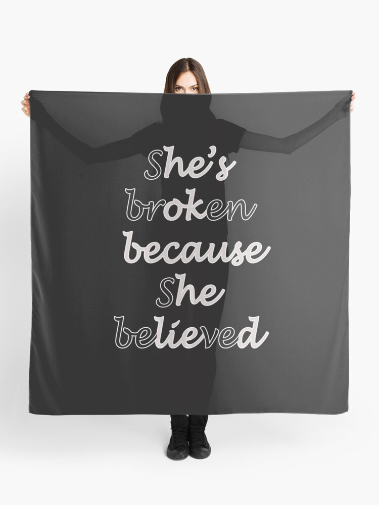 Mug Printing She S Broken Because She Believed He S Ok Because He Lied Scarf By Hosamh Redbubble