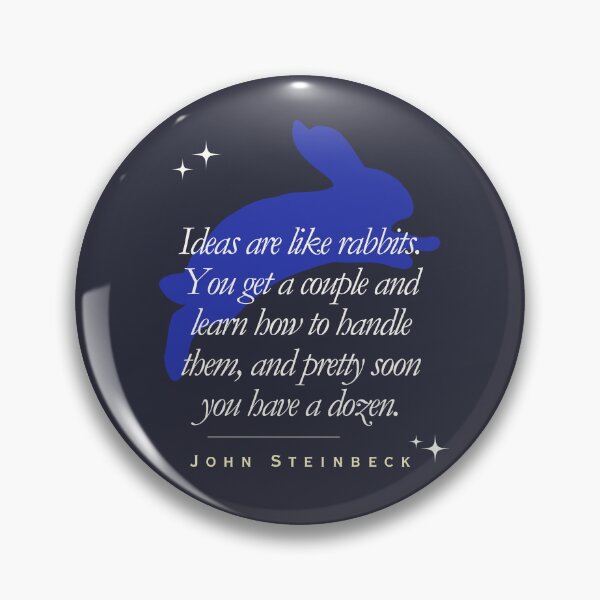 Item preview, ohn Steinbeck quote: Ideas are like rabbits. You get a couple and learn how to handle them, and pretty soon you have a dozen. designed and sold by artbleed.