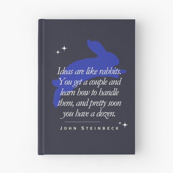 Item preview, ohn Steinbeck quote: Ideas are like rabbits. You get a couple and learn how to handle them, and pretty soon you have a dozen. designed and sold by artbleed.