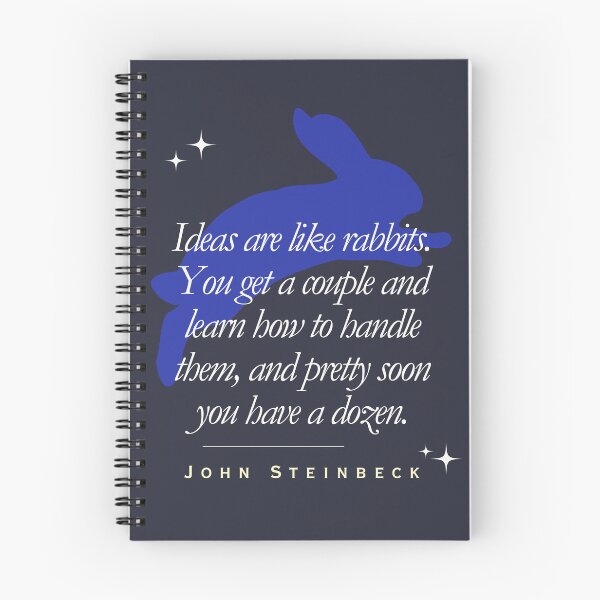 Item preview, ohn Steinbeck quote: Ideas are like rabbits. You get a couple and learn how to handle them, and pretty soon you have a dozen. designed and sold by artbleed.