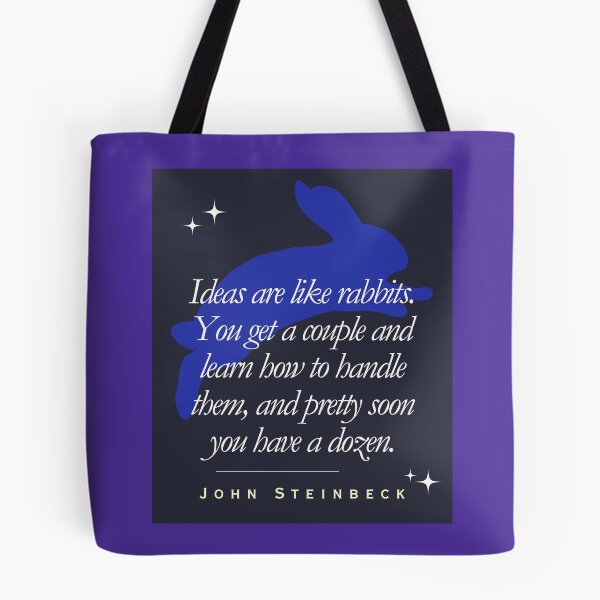 Item preview, ohn Steinbeck quote: Ideas are like rabbits. You get a couple and learn how to handle them, and pretty soon you have a dozen. designed and sold by artbleed.