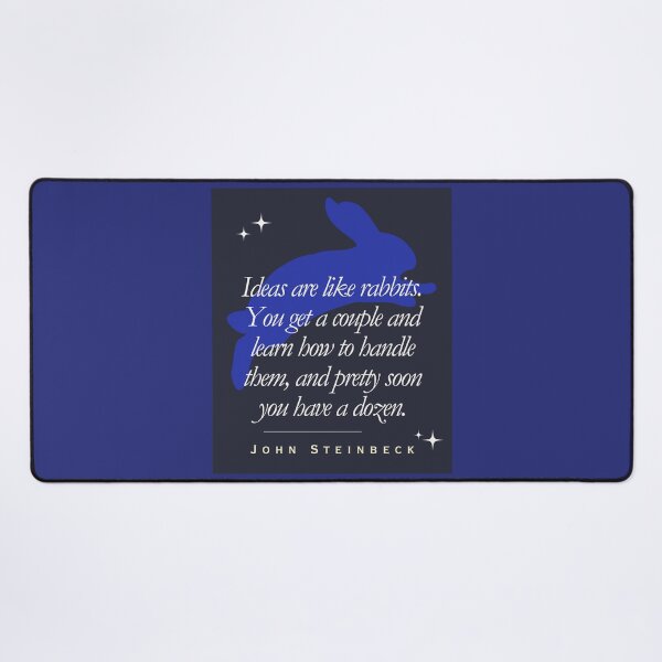 Item preview, ohn Steinbeck quote: Ideas are like rabbits. You get a couple and learn how to handle them, and pretty soon you have a dozen. designed and sold by artbleed.